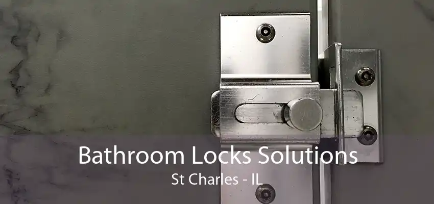 Bathroom Locks Solutions St Charles - IL