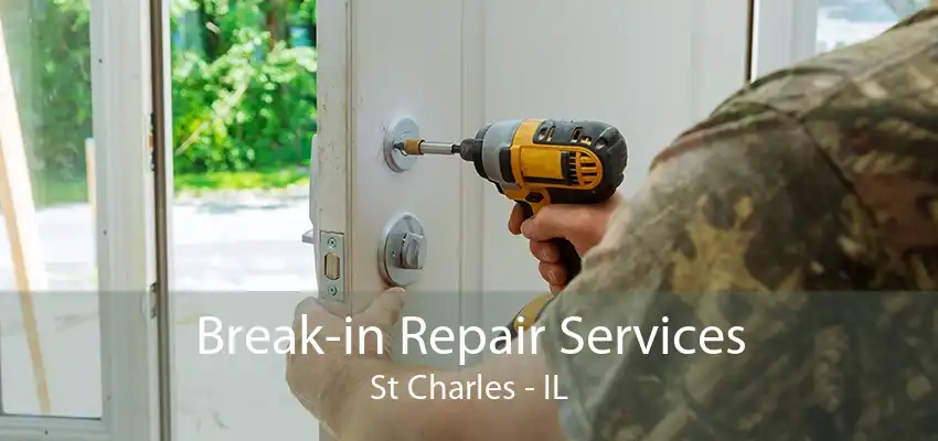 Break-in Repair Services St Charles - IL