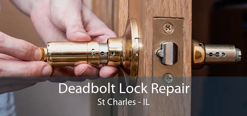 Deadbolt Lock Repair St Charles - IL