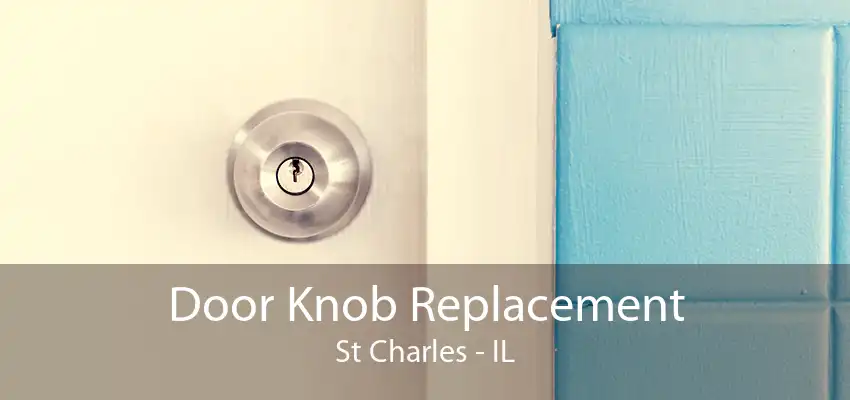 Door Knob Replacement St Charles - IL