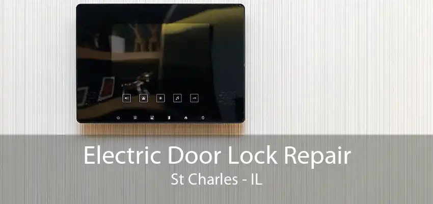 Electric Door Lock Repair St Charles - IL