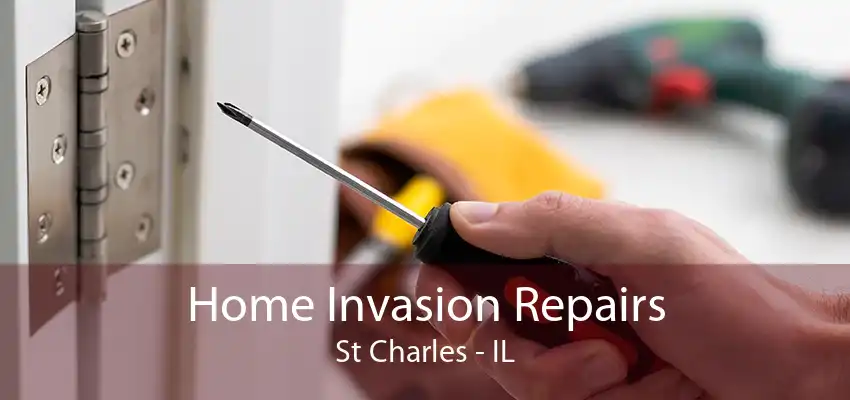 Home Invasion Repairs St Charles - IL