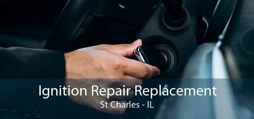 Ignition Repair Replacement St Charles - IL