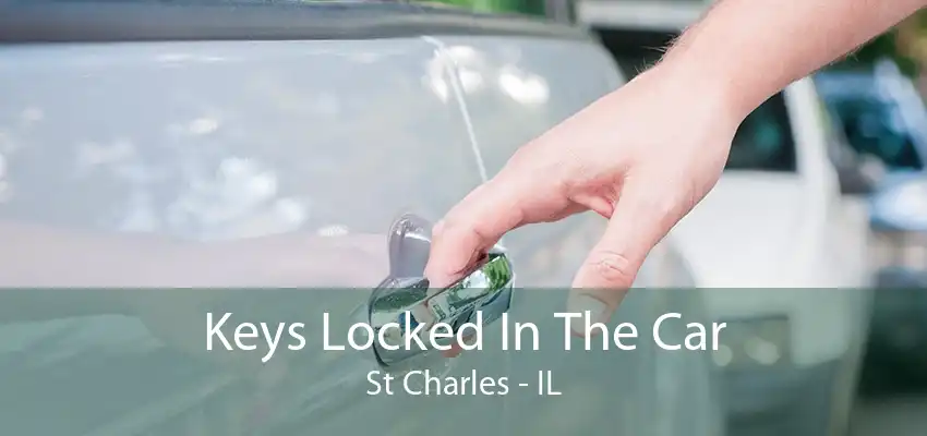 Keys Locked In The Car St Charles - IL