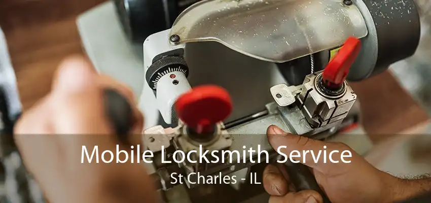 Mobile Locksmith Service St Charles - IL